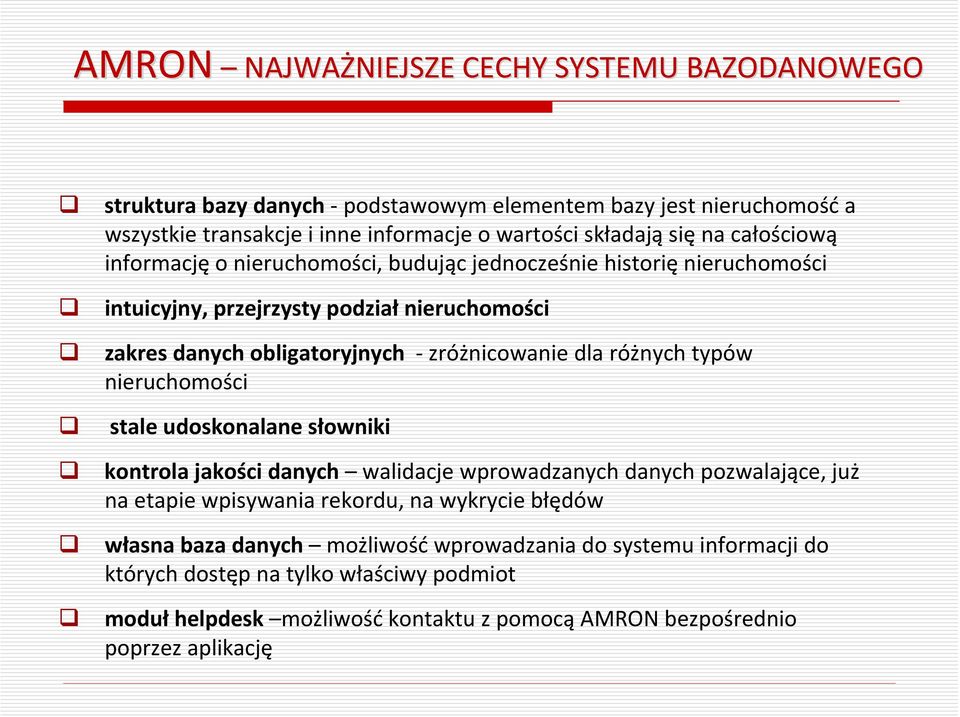 dla różnych typów nieruchomości stale udoskonalane słowniki kontrola jakości danych walidacje wprowadzanych danych pozwalające, już na etapie wpisywania rekordu, na wykrycie błędów
