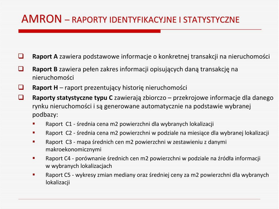 podstawie wybranej podbazy: Raport C1 średnia cena m2 powierzchni dla wybranych lokalizacji Raport C2 średnia cena m2 powierzchni w podziale na miesiące dla wybranej lokalizacji Raport C3 mapa