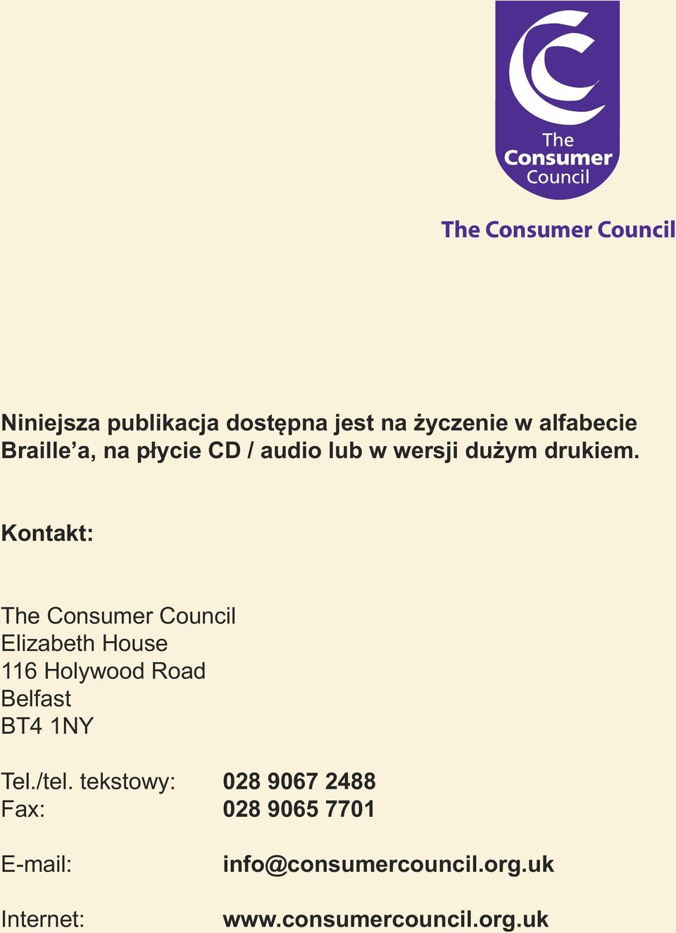 Kontakt: The Consumer Council Elizabeth House 116 Holywood Road Belfast BT4 1NY Tel.
