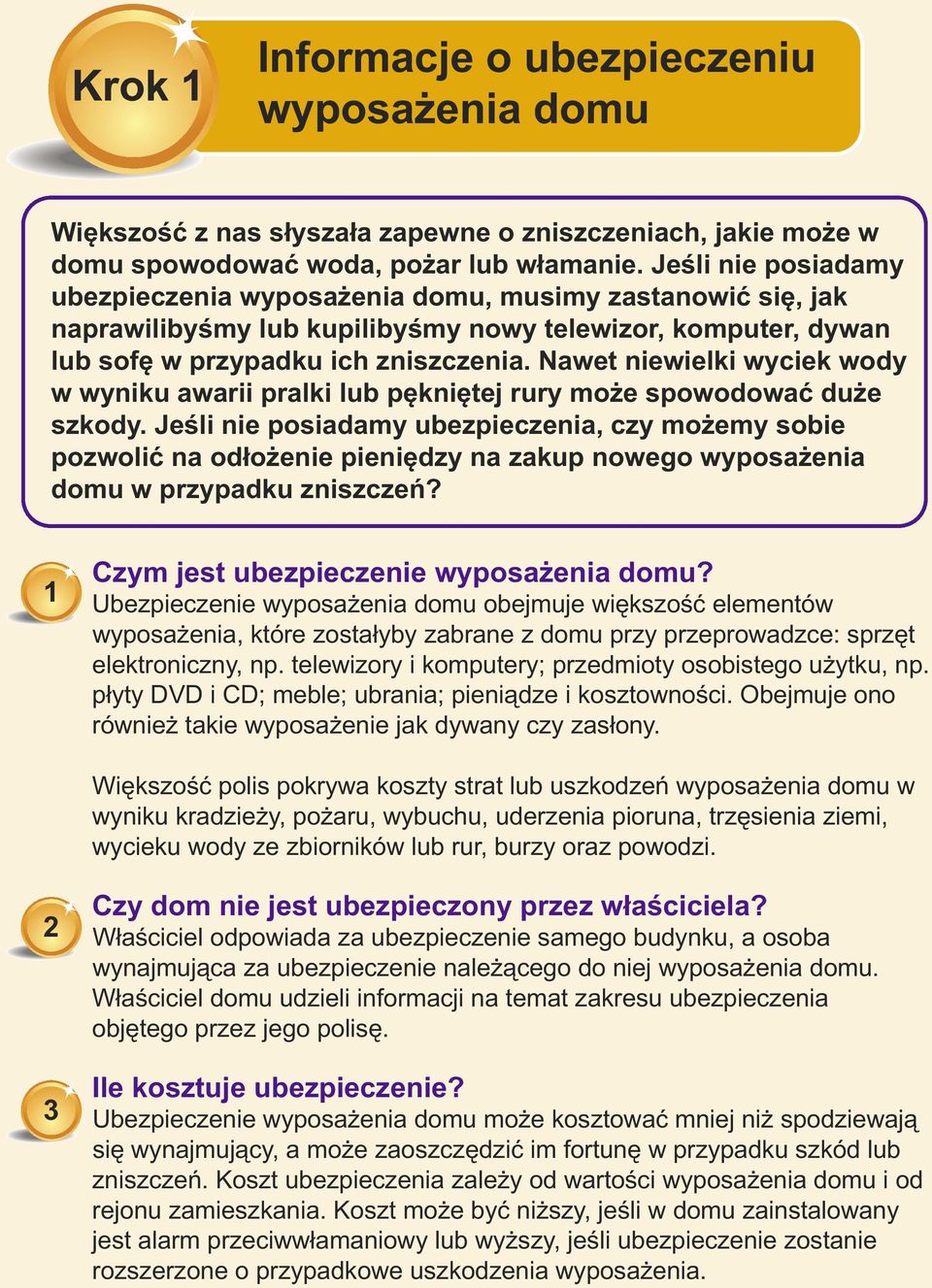 Nawet niewielki wyciek wody w wyniku awarii pralki lub pękniętej rury może spowodować duże szkody.
