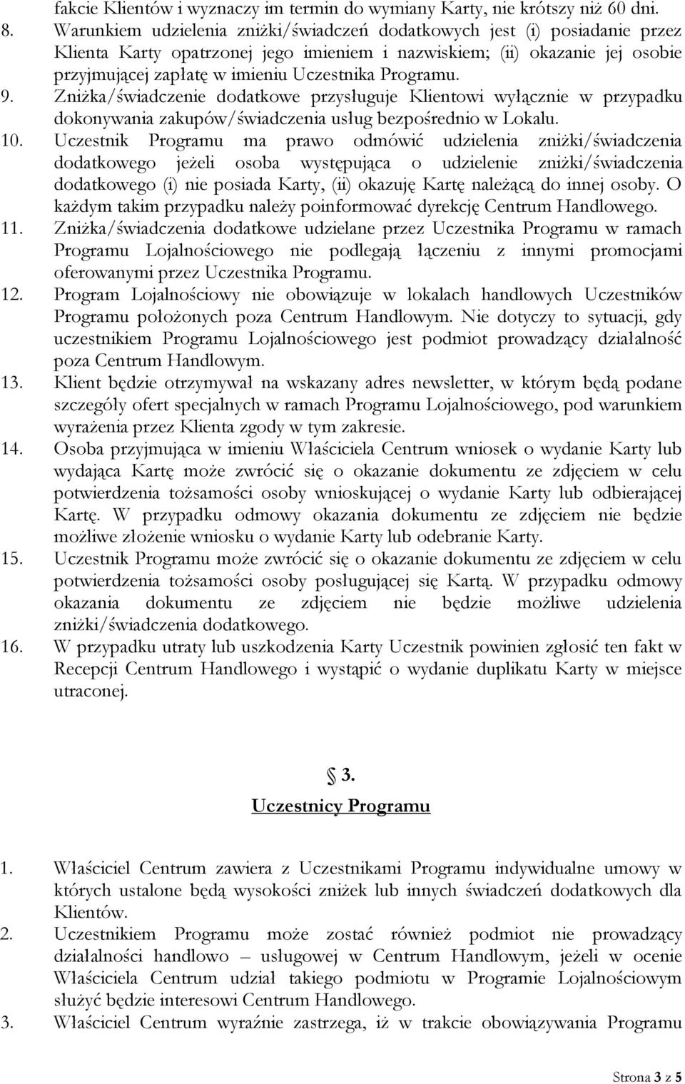 Programu. 9. Zniżka/świadczenie dodatkowe przysługuje Klientowi wyłącznie w przypadku dokonywania zakupów/świadczenia usług bezpośrednio w Lokalu. 10.