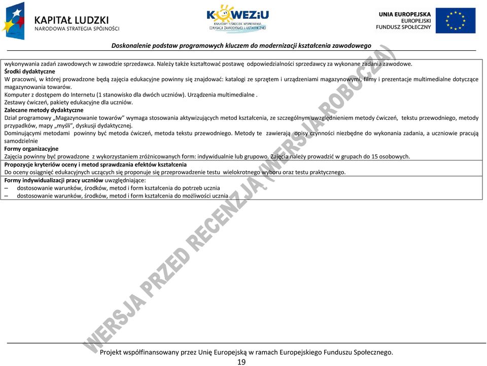 magazynowania towarów. Komputer z dostępem do Internetu (1 stanowisko dla dwóch uczniów). Urządzenia multimedialne. Zestawy ćwiczeń, pakiety edukacyjne dla uczniów.