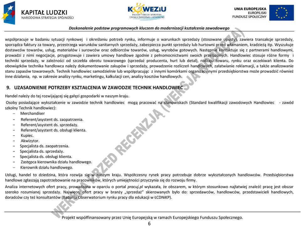 Wyszukuje dostawców towarów, usług, materiałów i surowców oraz odbiorców towarów, usług, wyrobów gotowych.