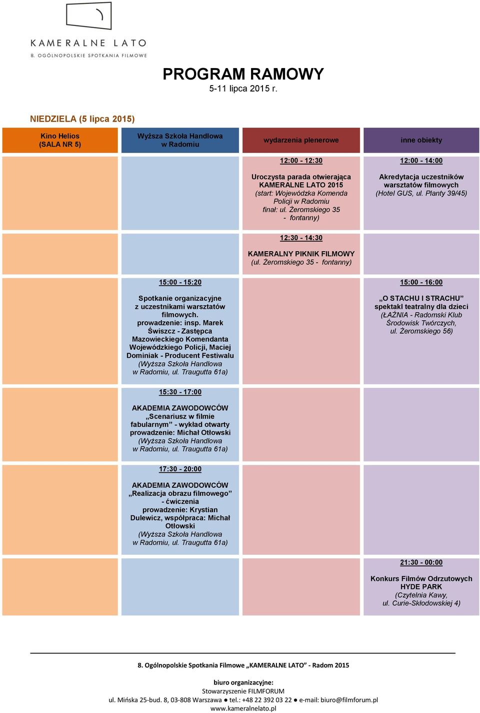 Planty 39/45) 12:30-14:30 KAMERALNY PIKNIK FILMOWY 15:00-15:20 15:00-16:00 Spotkanie organizacyjne z uczestnikami warsztatów filmowych. prowadzenie: insp.