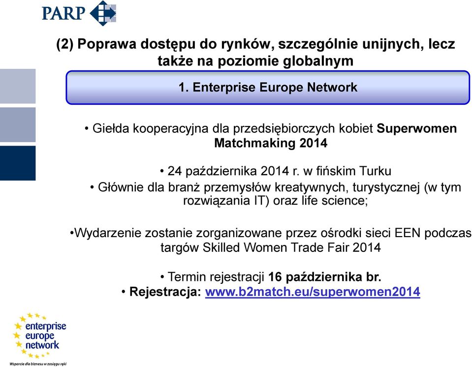 w fińskim Turku Głównie dla branż przemysłów kreatywnych, turystycznej (w tym rozwiązania IT) oraz life science; Wydarzenie
