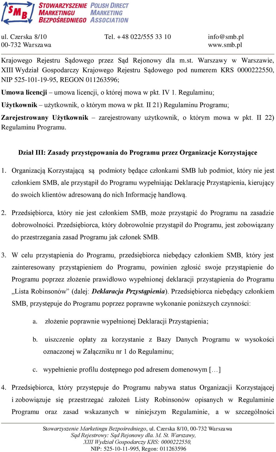 Warszawy w Warszawie, XIII Wydział Gospodarczy u Sądowego pod numerem KRS 0000222550, NIP 525-101-19-95, REGON 011263596; Umowa licencji umowa licencji, o której mowa w pkt. IV 1.