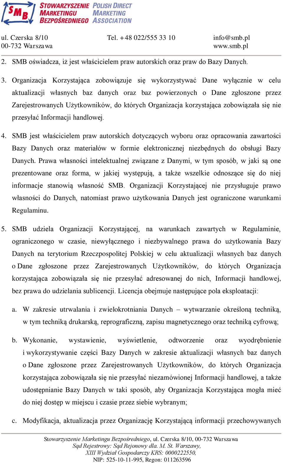 Organizacja korzystająca zobowiązała się nie przesyłać Informacji handlowej. 4.