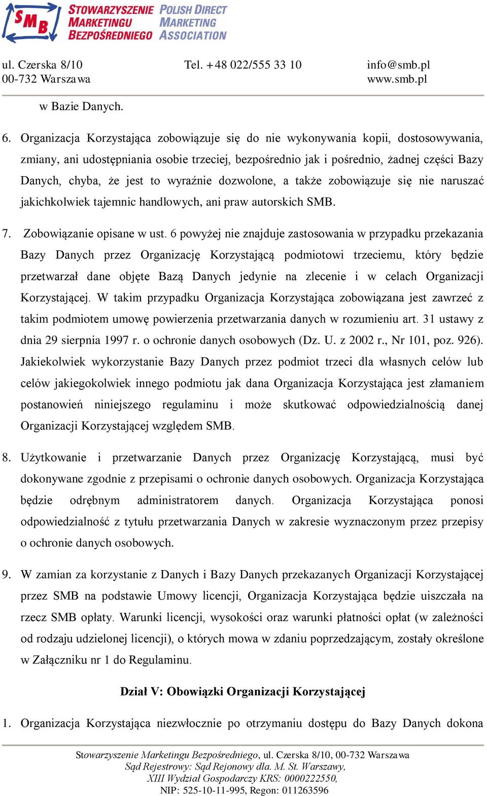 to wyraźnie dozwolone, a także zobowiązuje się nie naruszać jakichkolwiek tajemnic handlowych, ani praw autorskich SMB. 7. Zobowiązanie opisane w ust.