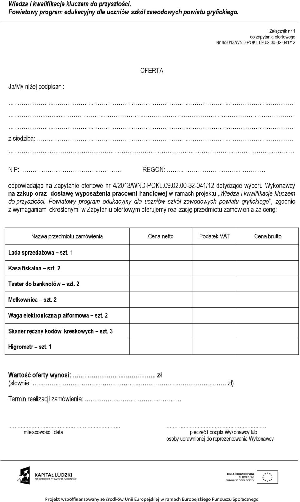 00-32-041/12 dotyczące wyboru Wykonawcy na zakup oraz dostawę wyposażenia pracowni handlowej w ramach projektu Wiedza i kwalifikacje kluczem do przyszłości.