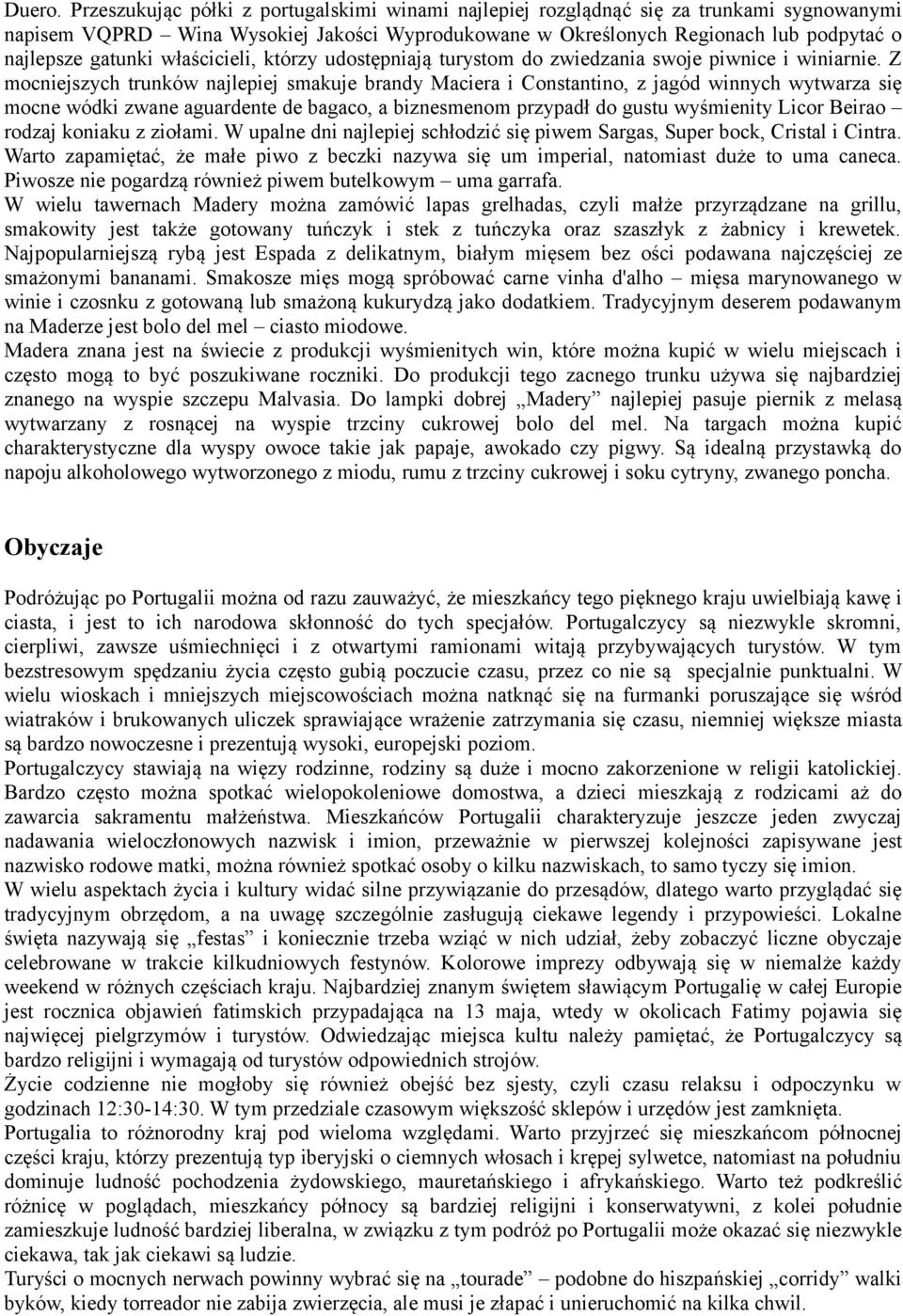 właścicieli, którzy udostępniają turystom do zwiedzania swoje piwnice i winiarnie.