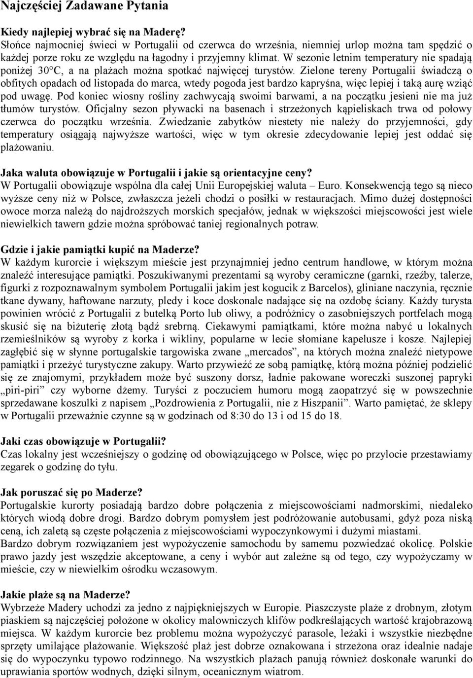 W sezonie letnim temperatury nie spadają poniżej 30 C, a na plażach można spotkać najwięcej turystów.