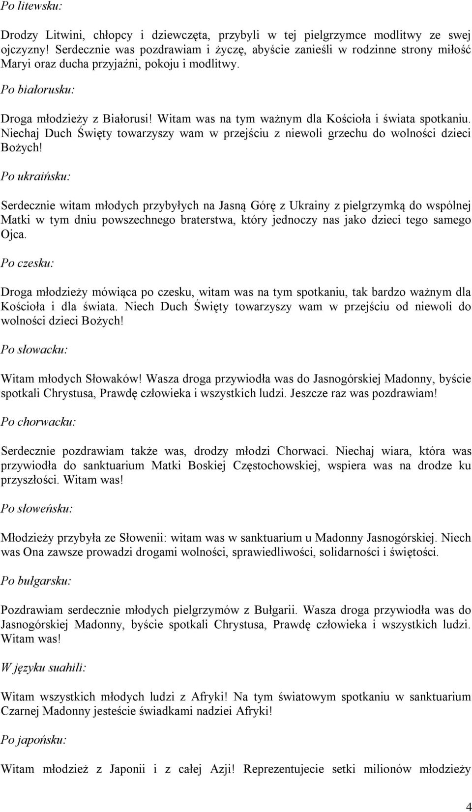 Witam was na tym ważnym dla Kościoła i świata spotkaniu. Niechaj Duch Święty towarzyszy wam w przejściu z niewoli grzechu do wolności dzieci Bożych!