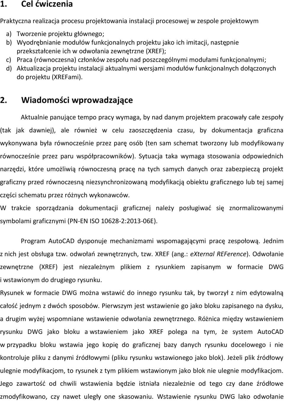 aktualnymi wersjami modułów funkcjonalnych dołączonych do projektu (XREFami). 2.
