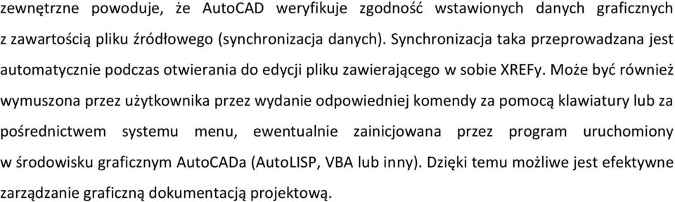 Może byd również wymuszona przez użytkownika przez wydanie odpowiedniej komendy za pomocą klawiatury lub za pośrednictwem systemu menu,