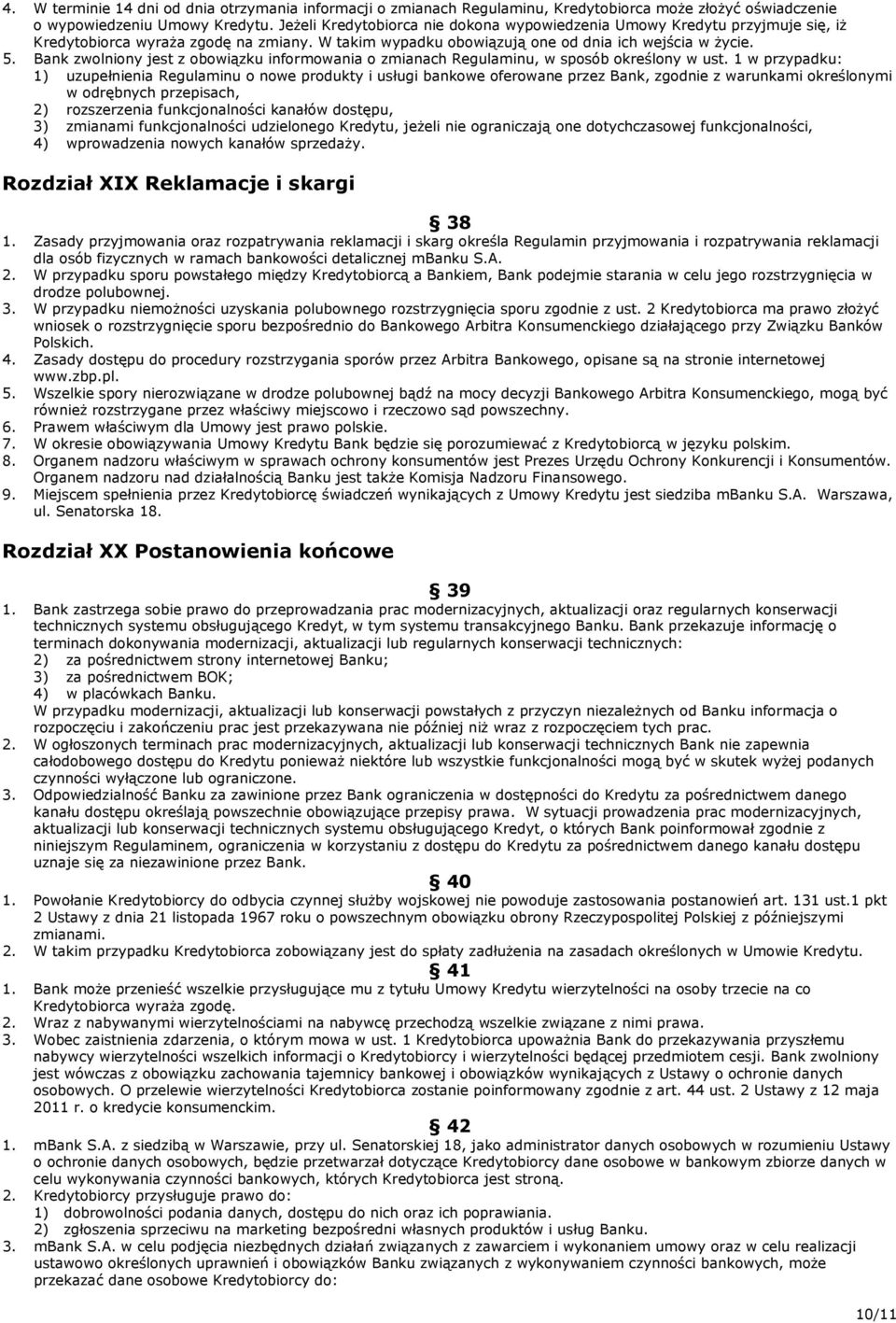 Bank zwolniony jest z obowiązku informowania o zmianach Regulaminu, w sposób określony w ust.