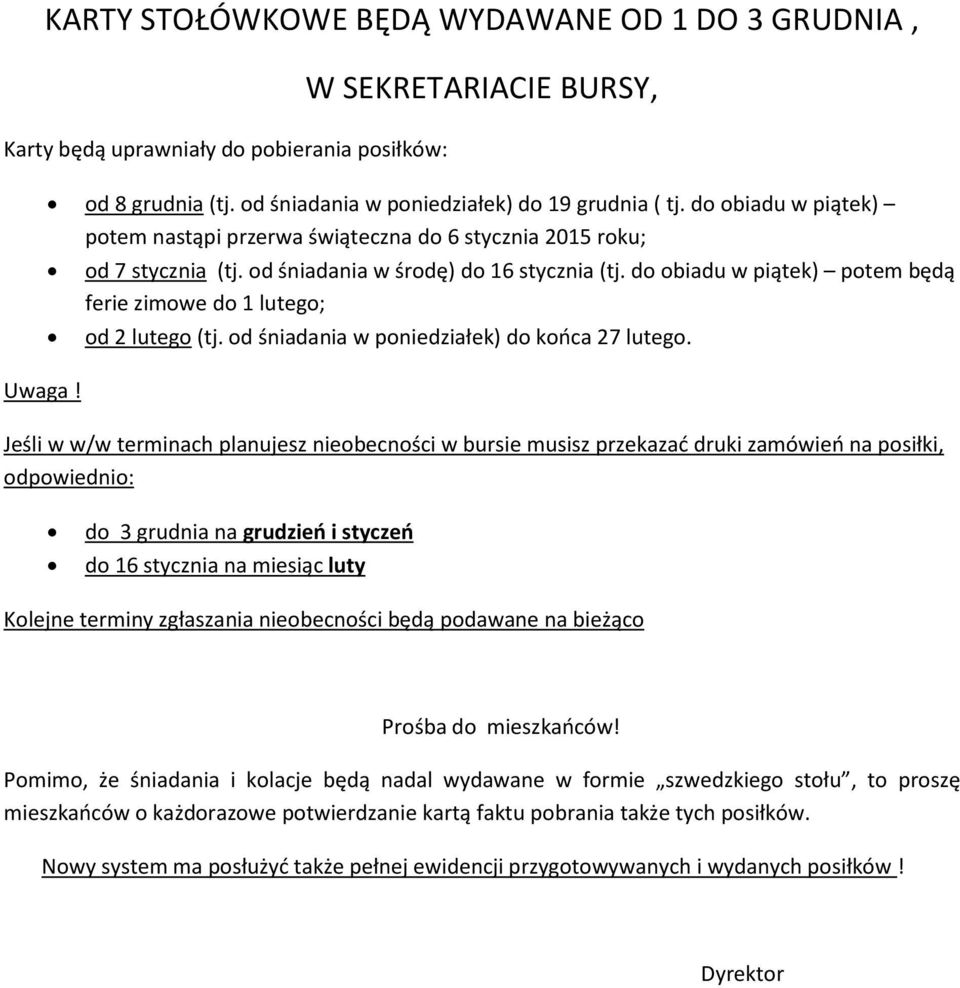 do obiadu w piątek) potem będą ferie zimowe do 1 lutego; od 2 lutego (tj. od śniadania w poniedziałek) do końca 27 lutego.