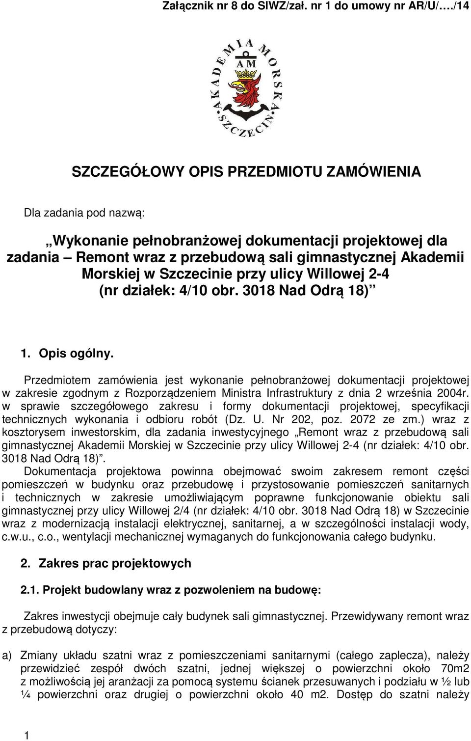 Szczecinie przy ulicy Willowej 2-4 (nr działek: 4/10 obr. 3018 Nad Odrą 18) 1. Opis ogólny.