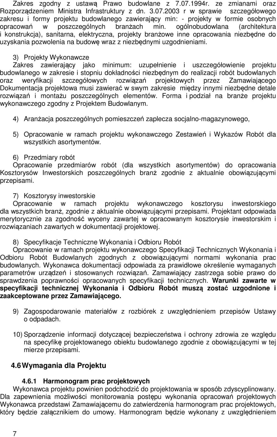 3) Projekty Wykonawcze Zakres zawierający jako minimum: uzupełnienie i uszczegółowienie projektu budowlanego w zakresie i stopniu dokładności niezbędnym do realizacji robót budowlanych oraz