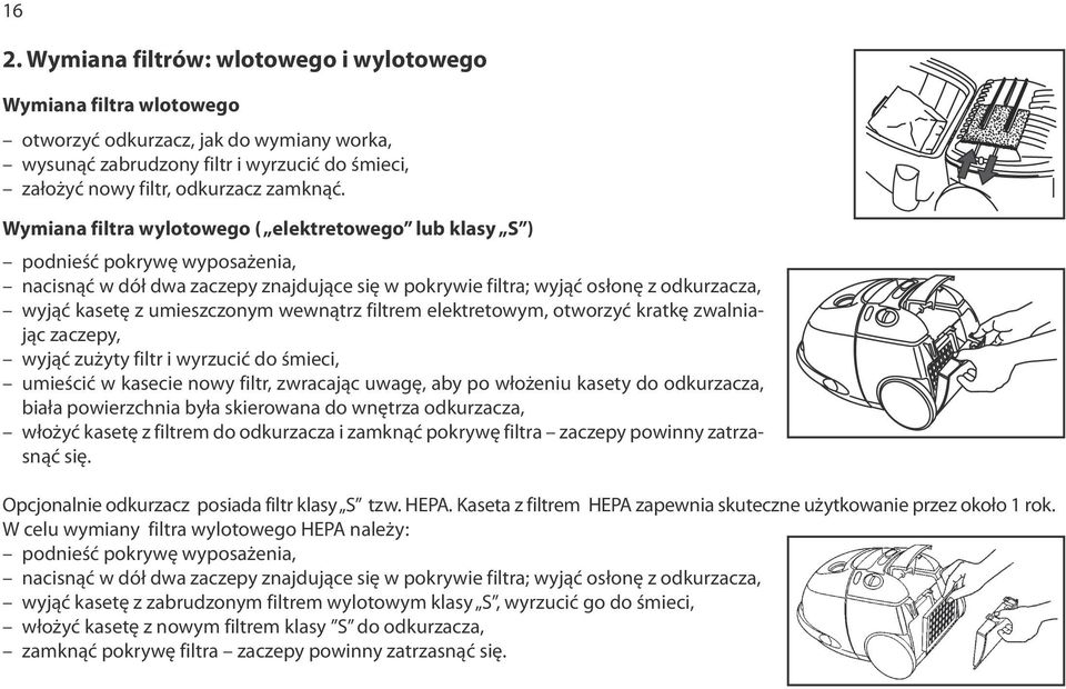 umieszczonym wewnątrz filtrem elektretowym, otworzyć kratkę zwalniając zaczepy, wyjąć zużyty filtr i wyrzucić do śmieci, umieścić w kasecie nowy filtr, zwracając uwagę, aby po włożeniu kasety do