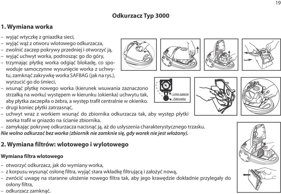 odgiąć blokadę, co spowoduje samoczynne wysunięcie worka z uchwytu, zamknąć zakrywkę worka (jak na rys.