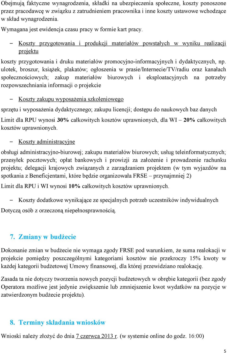 Koszty przygotowania i produkcji materiałów powstałych w wyniku realizacji projektu koszty przygotowania i druku materiałów promocyjno-informacyjnych i dydaktycznych, np.