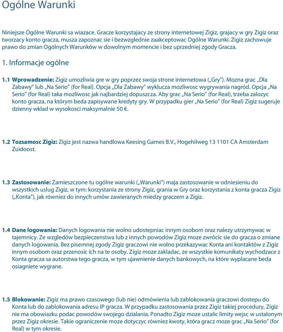 Zigiz zachowuje prawo do zmian Ogólnych Warunków w dowolnym momencie i bez uprzedniej zgody Gracza. 1. Informacje ogólne 1.