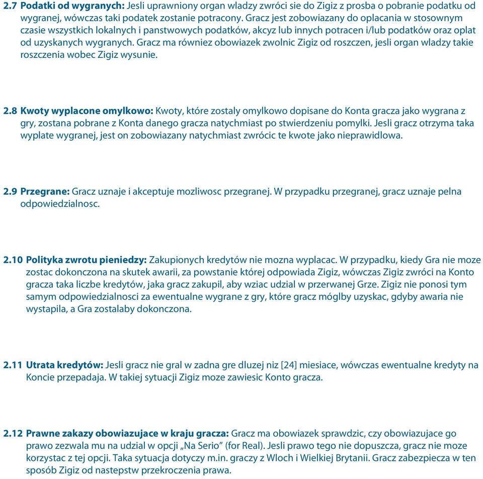Gracz ma równiez obowiazek zwolnic Zigiz od roszczen, jesli organ wladzy takie roszczenia wobec Zigiz wysunie. 2.