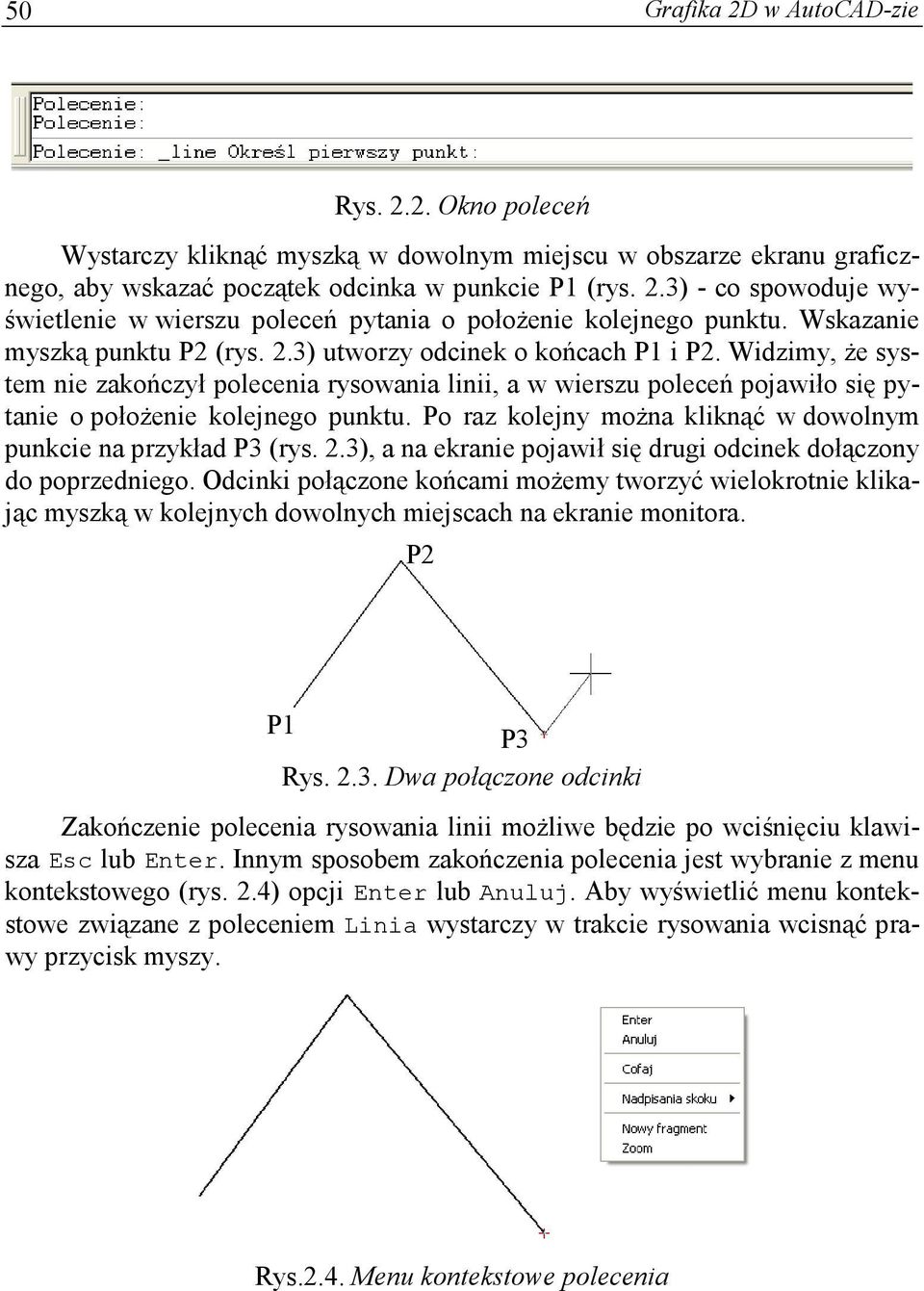 Widzimy, że system nie zakończył polecenia rysowania linii, a w wierszu poleceń pojawiło się pytanie o położenie kolejnego punktu. Po raz kolejny można kliknąć w dowolnym punkcie na przykład P3 (rys.