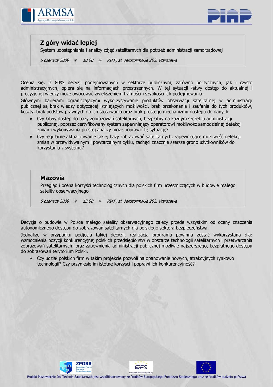 W tej sytuacji łatwy dostęp do aktualnej i precyzyjnej wiedzy może owocować zwiększeniem trafności i szybkości ich podejmowania.