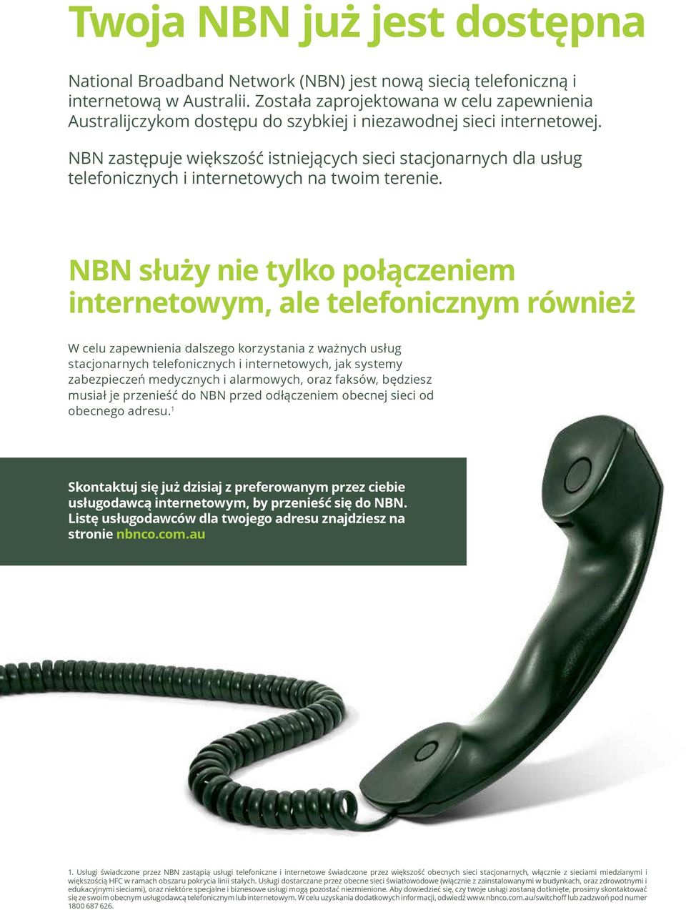 NBN zastępuje większość istniejących sieci stacjonarnych dla usług telefonicznych i internetowych na twoim terenie.