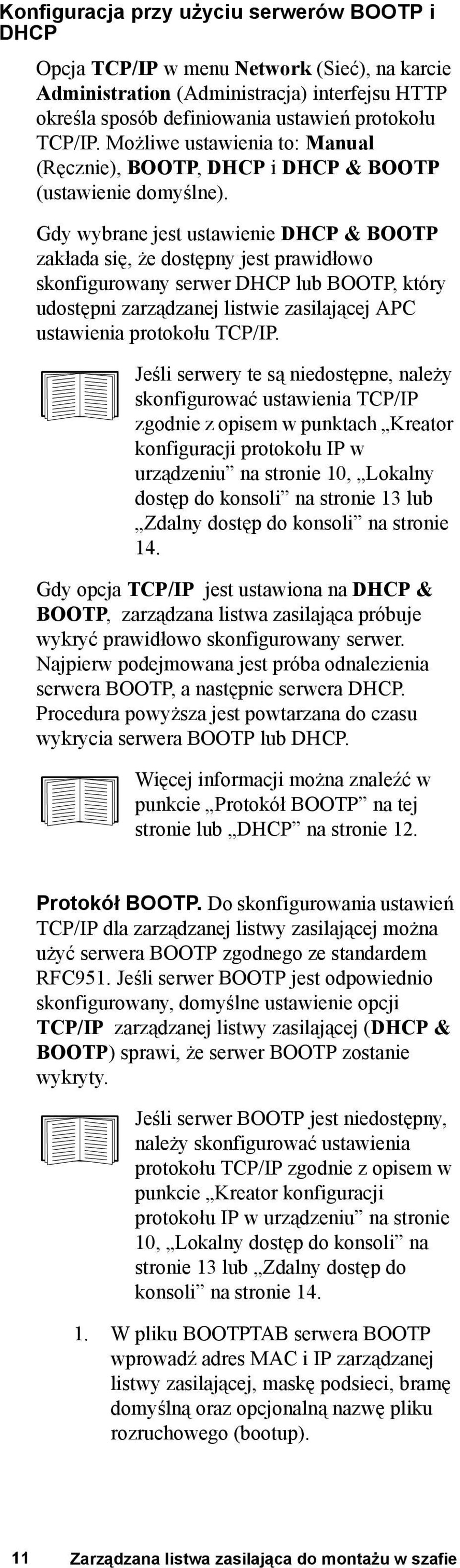 Gdy wybrane jest ustawienie DHCP & BOOTP zakłada się, że dostępny jest prawidłowo skonfigurowany serwer DHCP lub BOOTP, który udostępni zarządzanej listwie zasilającej APC ustawienia protokołu TCP/IP.
