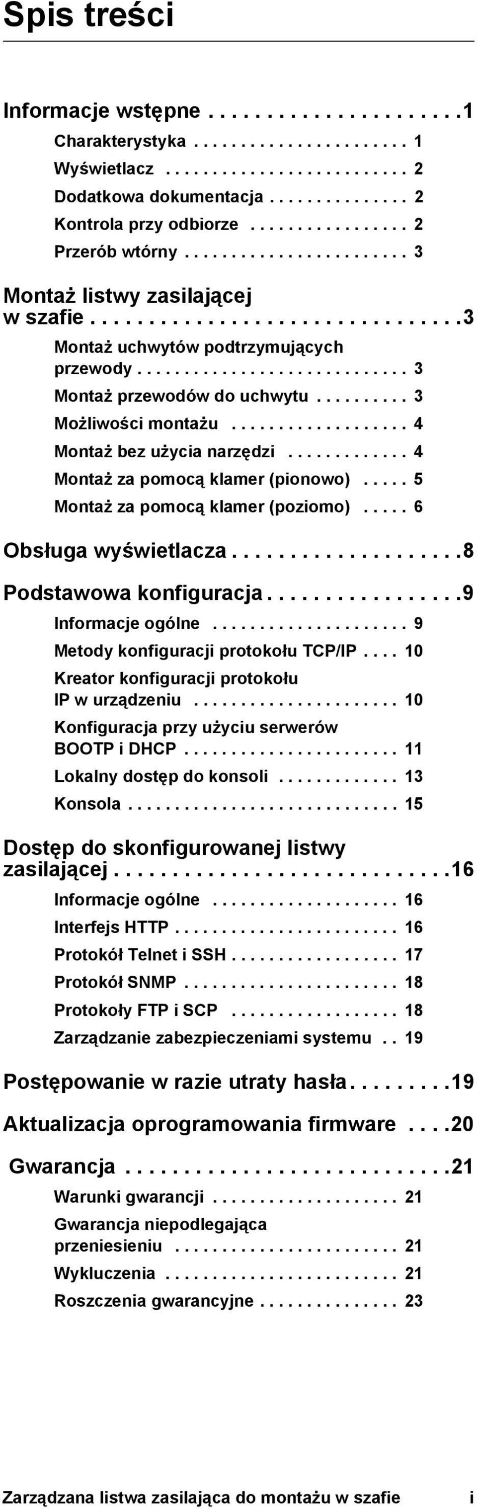 ......... 3 Możliwości montażu................... 4 Montaż bez użycia narzędzi............. 4 Montaż za pomocą klamer (pionowo)..... 5 Montaż za pomocą klamer (poziomo)..... 6 Obsługa wyświetlacza.