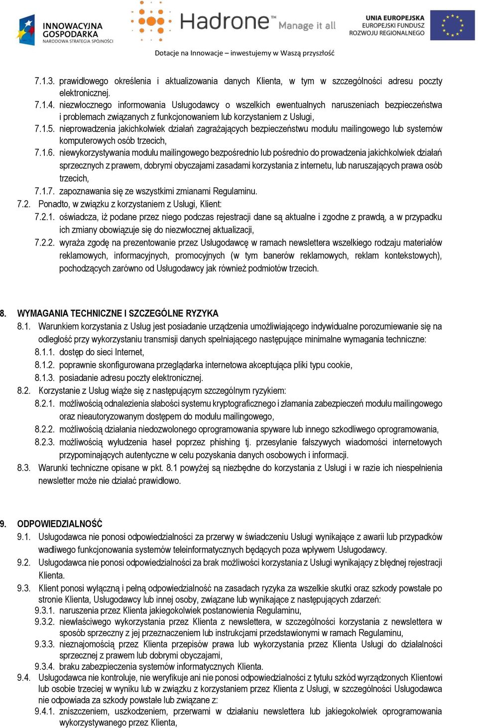 nieprowadzenia jakichkolwiek działań zagrażających bezpieczeństwu modułu mailingowego lub systemów komputerowych osób trzecich, 7.1.6.