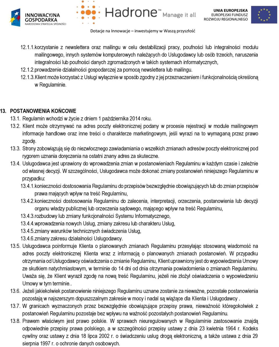 Klient może korzystać z Usługi wyłącznie w sposób zgodny z jej przeznaczeniem i funkcjonalnością określoną w Regulaminie. 13. POSTANOWIENIA KOŃCOWE 13.1. Regulamin wchodzi w życie z dniem 1 października 2014 roku.