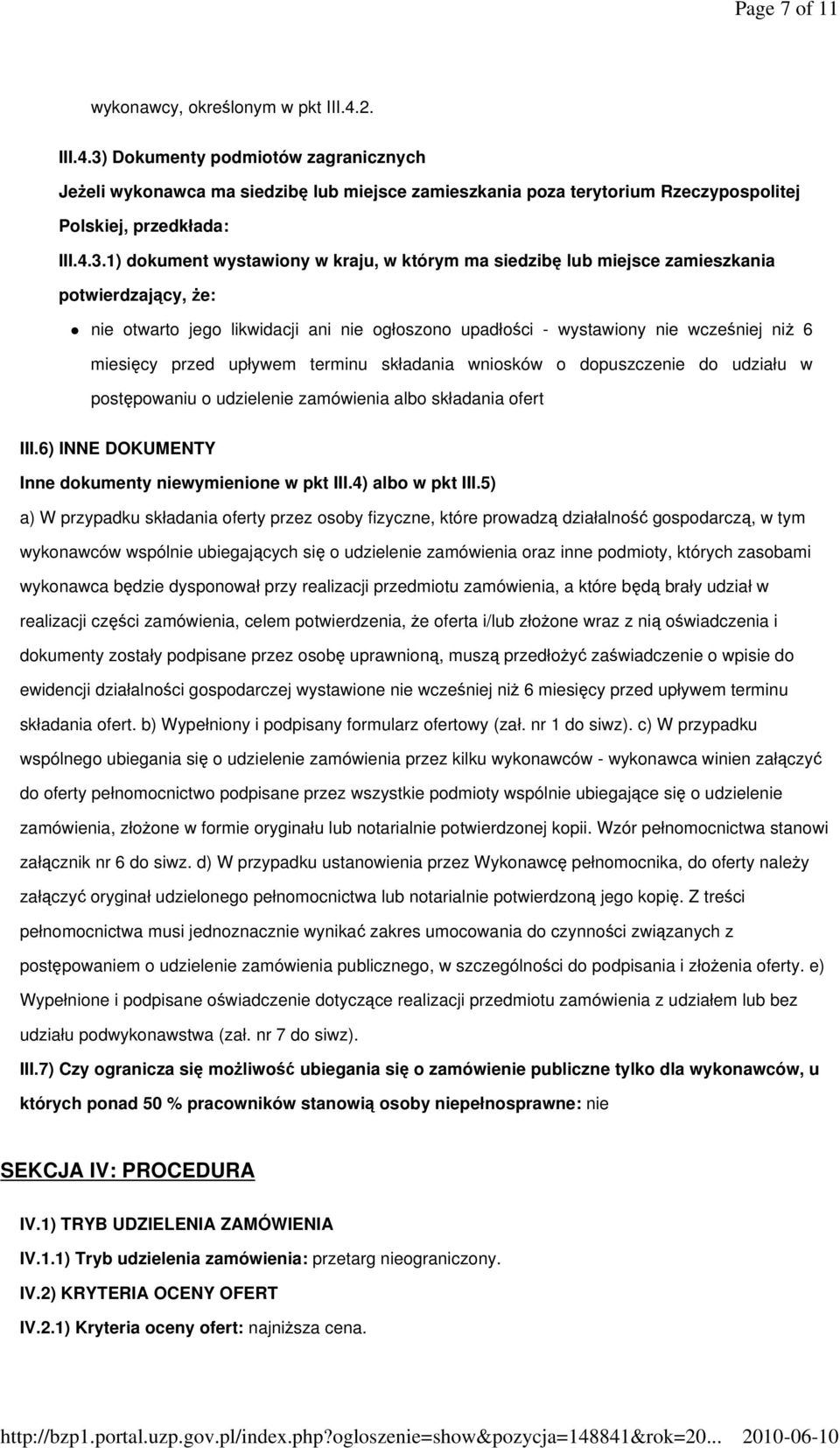 przed upływem terminu składania wniosków o dopuszczenie do udziału w postępowaniu o udzielenie zamówienia albo składania ofert III.6) INNE DOKUMENTY Inne dokumenty niewymienione w pkt III.