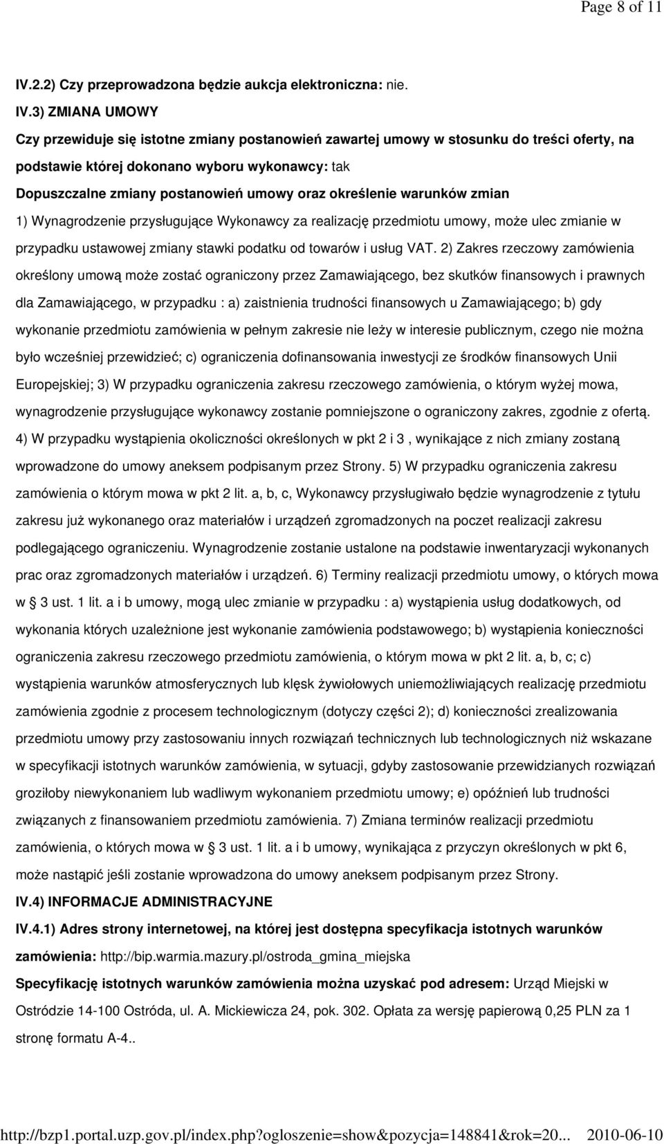 3) ZMIANA UMOWY Czy przewiduje się istotne zmiany postanowień zawartej umowy w stosunku do treści oferty, na podstawie której dokonano wyboru wykonawcy: tak Dopuszczalne zmiany postanowień umowy oraz