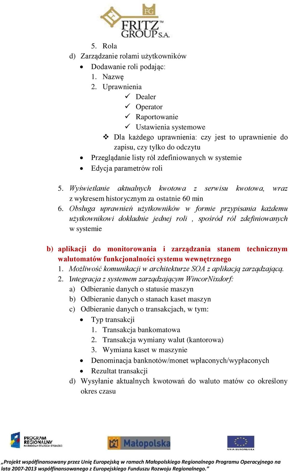 parametrów roli 5. Wyświetlanie aktualnych kwotowa z serwisu kwotowa, wraz z wykresem historycznym za ostatnie 60 min 6.