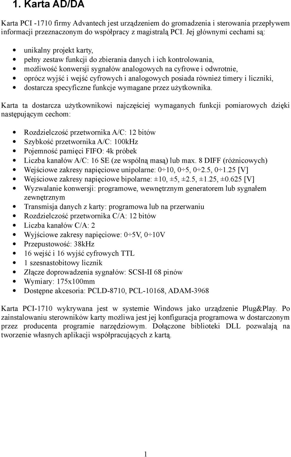 cyfrowych i analogowych posiada również timery i liczniki, dostarcza specyficzne funkcje wymagane przez użytkownika.