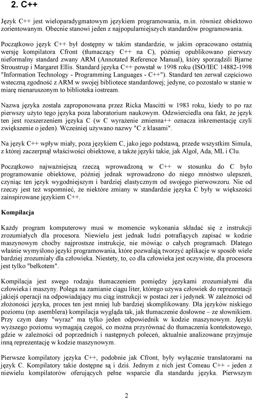 (Annotated Reference Manual), który sporządzili Bjarne Stroustrup i Margaret Ellis. Standard języka C++ powstał w 1998 roku (ISO/IEC 14882-1998 "Information Technology - Programming Languages - C++").