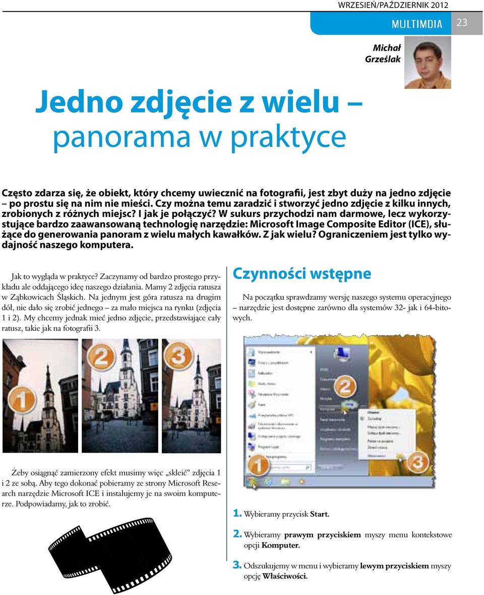 W sukurs przychodzi nam darmowe, lecz wykorzystujące bardzo zaawansowaną technologię narzędzie: Microsoft Image Composite Editor (ICE), służące do generowania panoram z wielu małych kawałków.