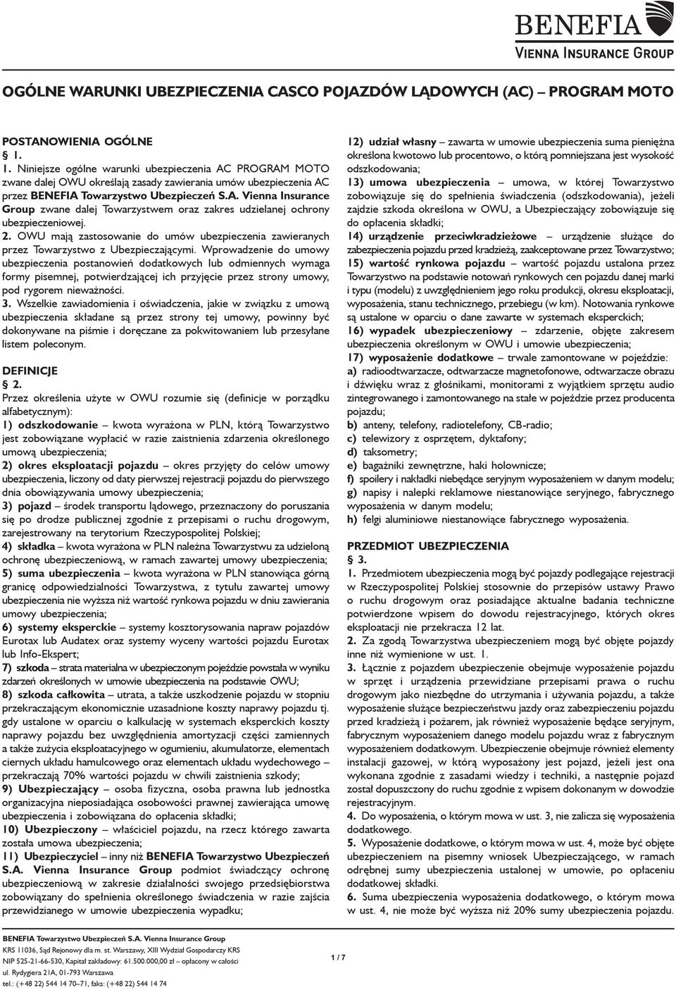 2. OWU mają zastosowanie do umów ubezpieczenia zawieranych przez Towarzystwo z Ubezpieczającymi.