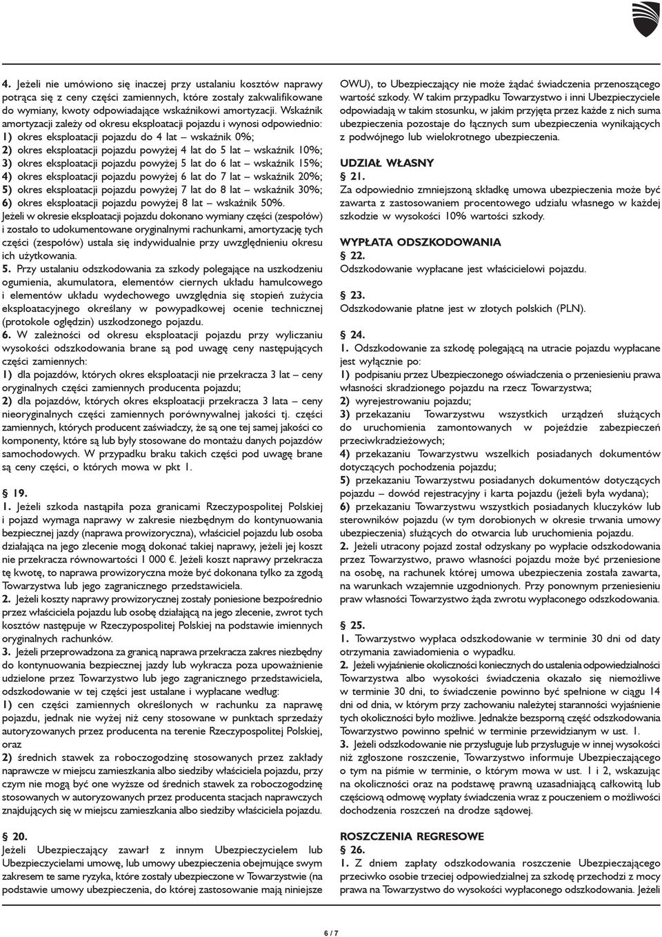 3) okres eksploatacji pojazdu powyżej 5 lat do 6 lat wskaźnik 15%; 4) okres eksploatacji pojazdu powyżej 6 lat do 7 lat wskaźnik 20%; 5) okres eksploatacji pojazdu powyżej 7 lat do 8 lat wskaźnik