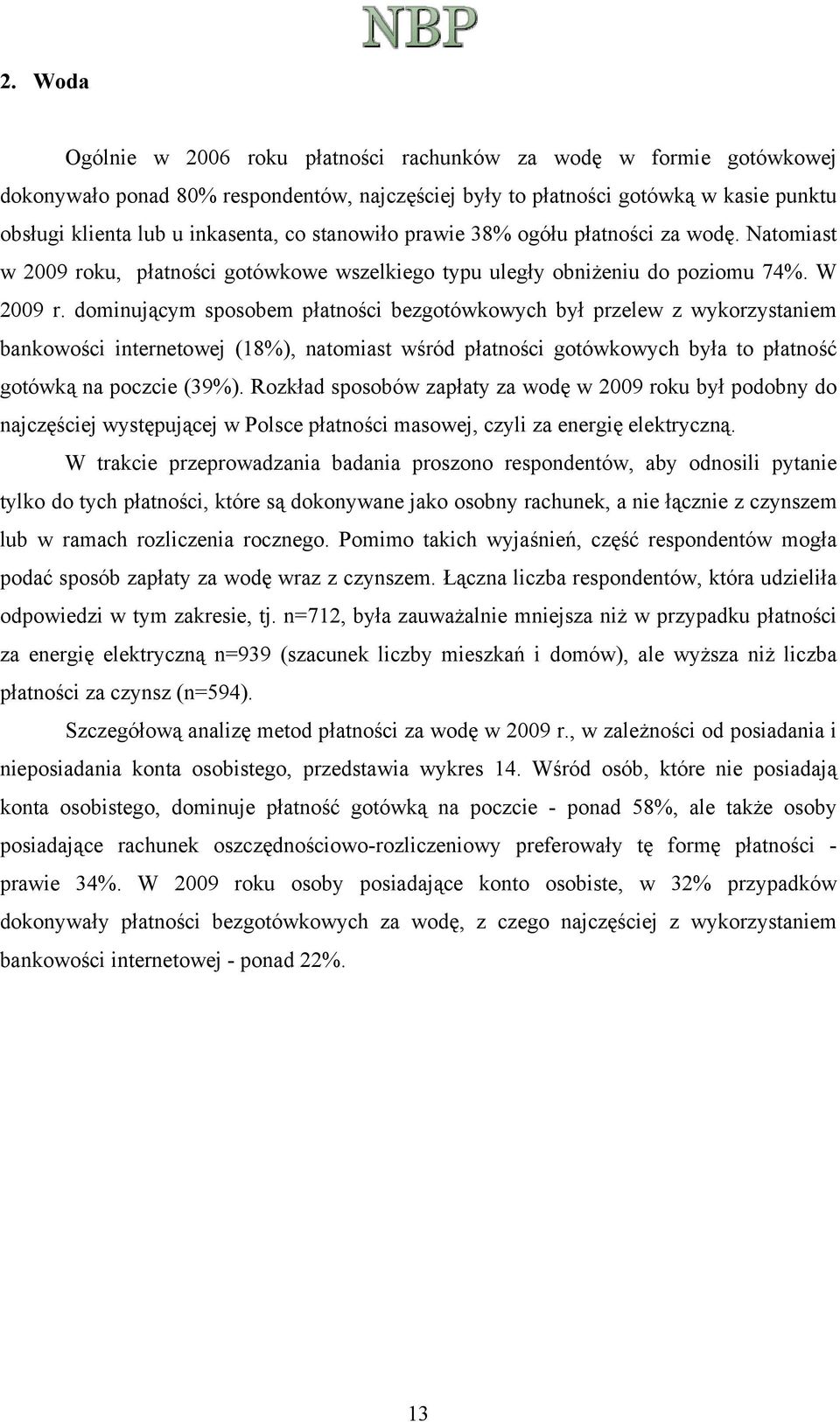 dominującym sposobem płatności bezgotówkowych był przelew z wykorzystaniem bankowości internetowej (18%), natomiast wśród płatności gotówkowych była to płatność gotówką na poczcie (39%).