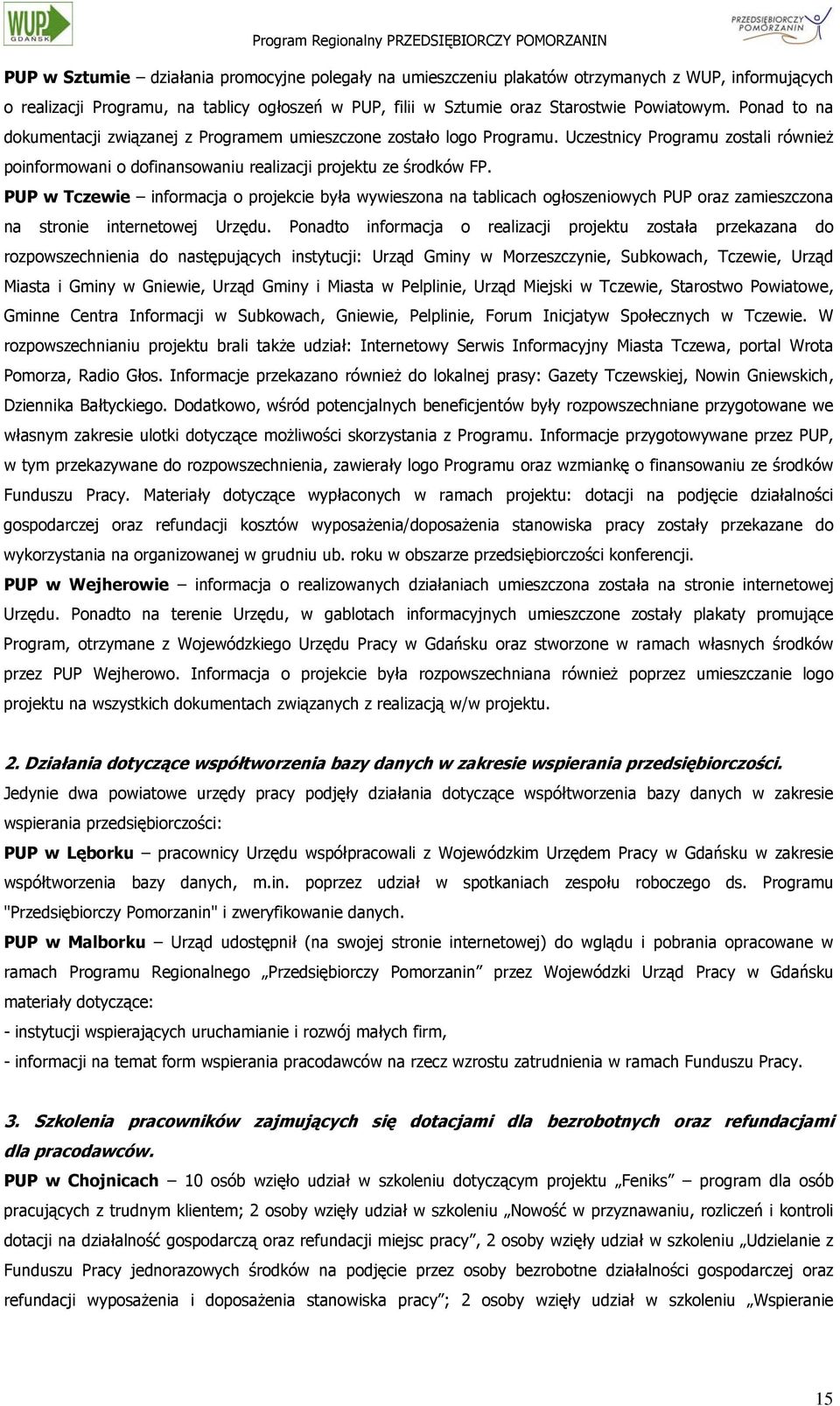 PUP w Tczewie informacja o projekcie była wywieszona na tablicach ogłoszeniowych PUP oraz zamieszczona na stronie internetowej Urzędu.