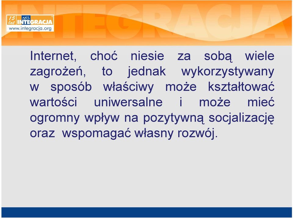 kształtować wartości uniwersalne i może mieć