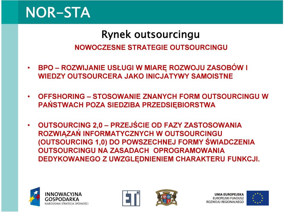 OUTSOURCING 2,0 OUTSOURCING 2,0 PRZEJŚCIE OD FAZY ZASTOSOWANIA ROZWIĄZAŃ INFORMATYCZNYCH W OUTSOURCINGU