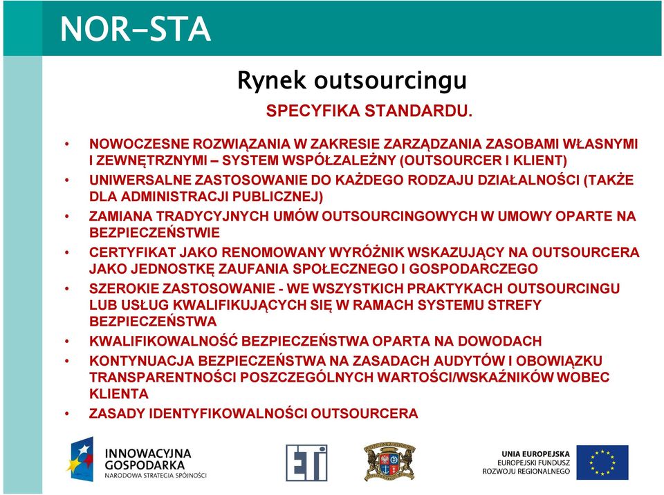 ADMINISTRACJI PUBLICZNEJ) ZAMIANA TRADYCYJNYCH UMÓW OUTSOURCINGOWYCH W UMOWY OPARTE NA BEZPIECZEŃSTWIE CERTYFIKAT JAKO RENOMOWANY WYRÓŻNIK WSKAZUJĄCY NA OUTSOURCERA JAKO JEDNOSTKĘ ZAUFANIA