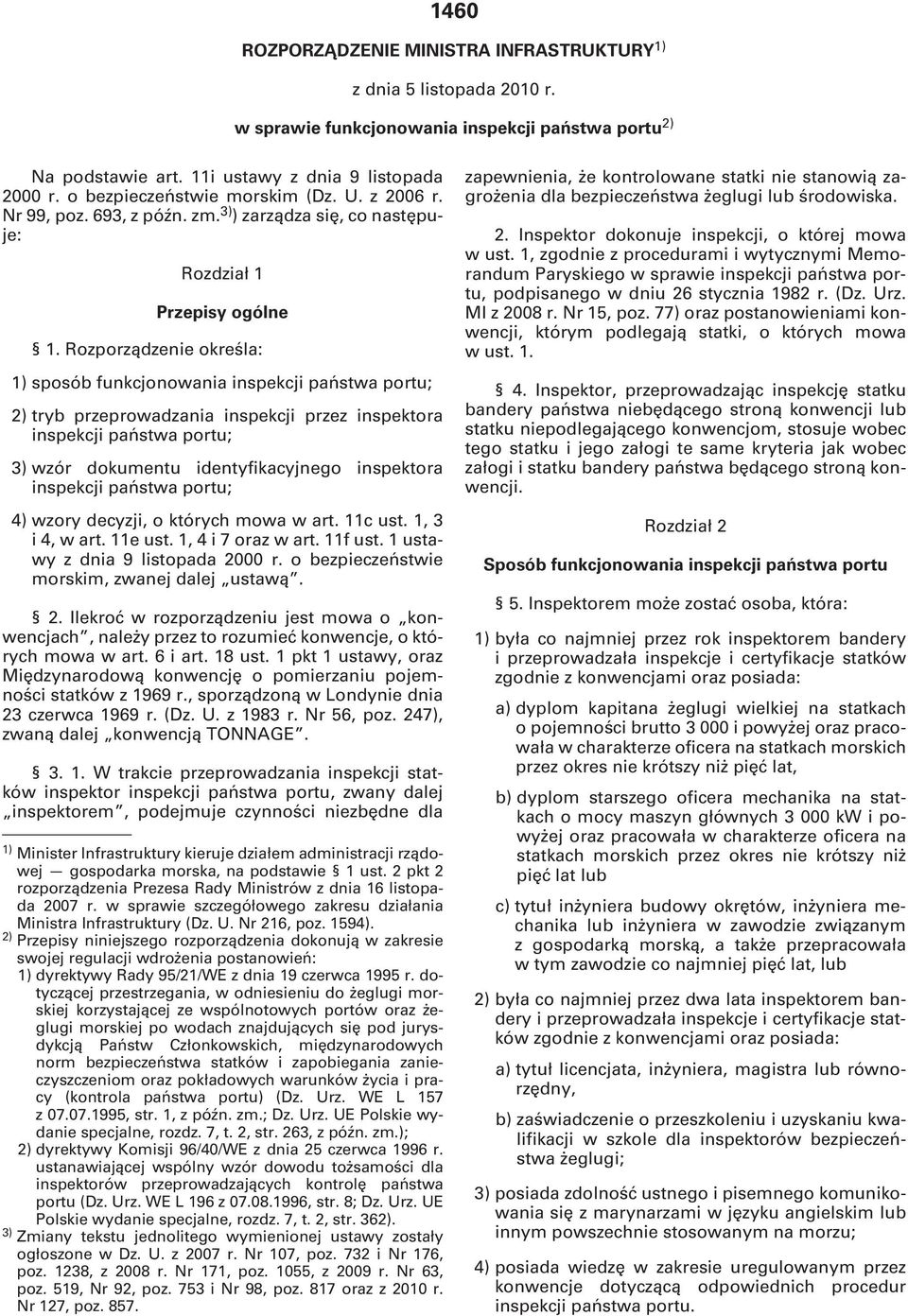 Rozporządzenie określa: 1) sposób funkcjonowania inspekcji państwa portu; 2) tryb przeprowadzania inspekcji przez inspektora inspekcji państwa portu; 3) wzór dokumentu identyfikacyjnego inspektora