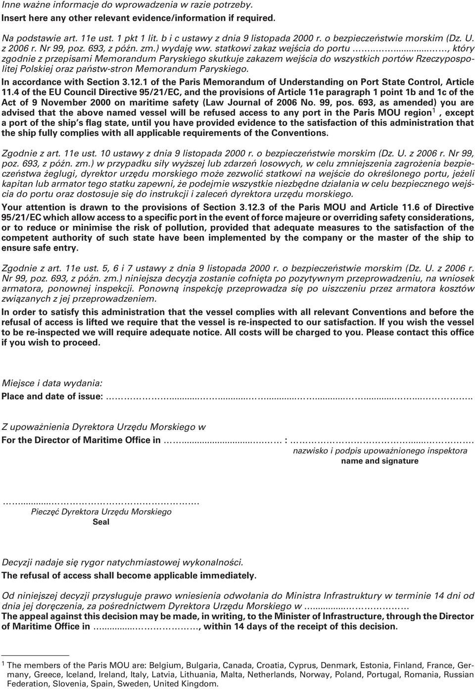 ...., który zgodnie z przepisami Memorandum Paryskiego skutkuje zakazem wejścia do wszystkich portów Rzeczypospolitej Polskiej oraz państw-stron Memorandum Paryskiego. In accordance with Section 3.12.
