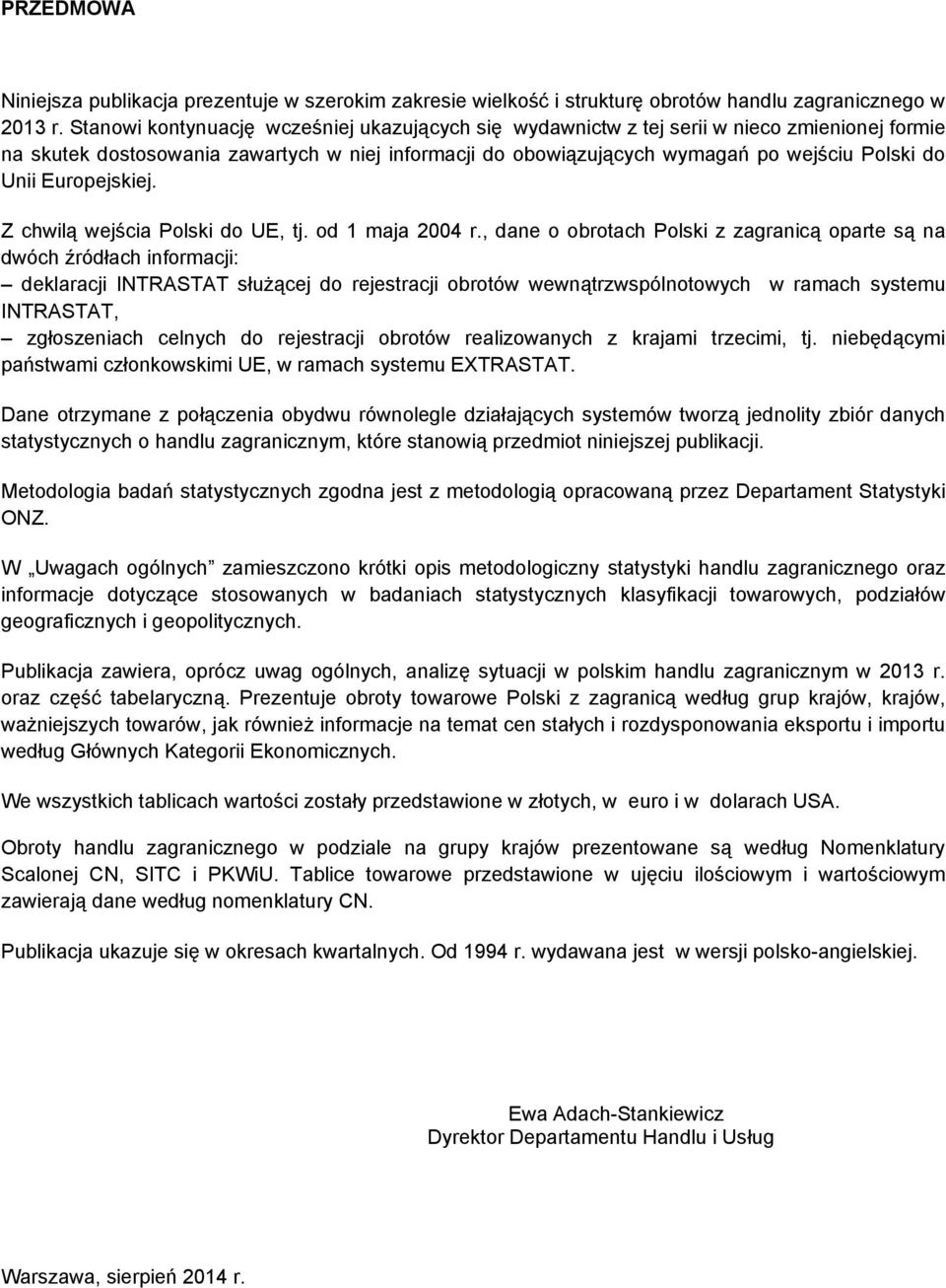 Europejskiej. Z chwilą wejścia Polski do UE, tj. od 1 maja 2004 r.